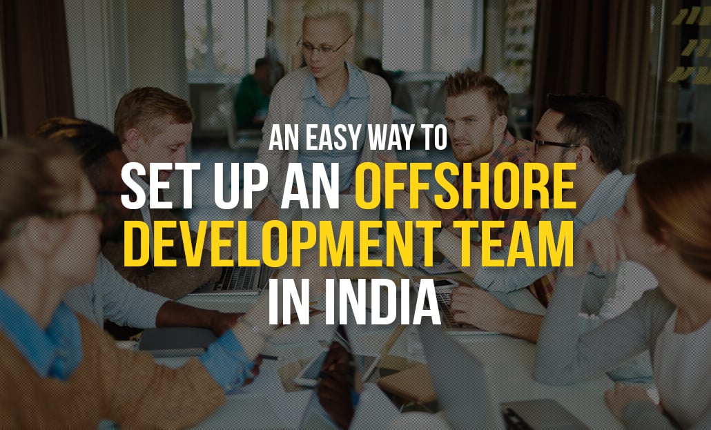 An Easy Way To Set Up An Offshore Development Team In India