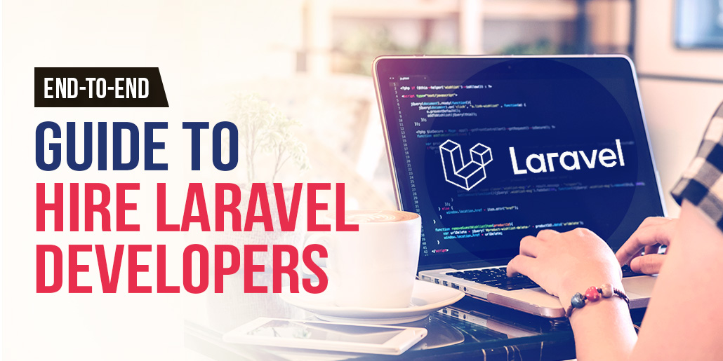 End-to-End Guide to Hire Laravel Developers