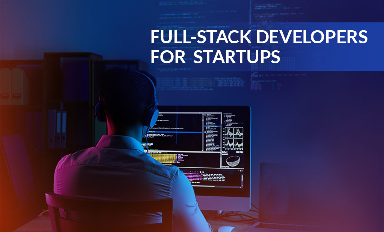 How Can Full-Stack Developers Help SMBs and Startups?