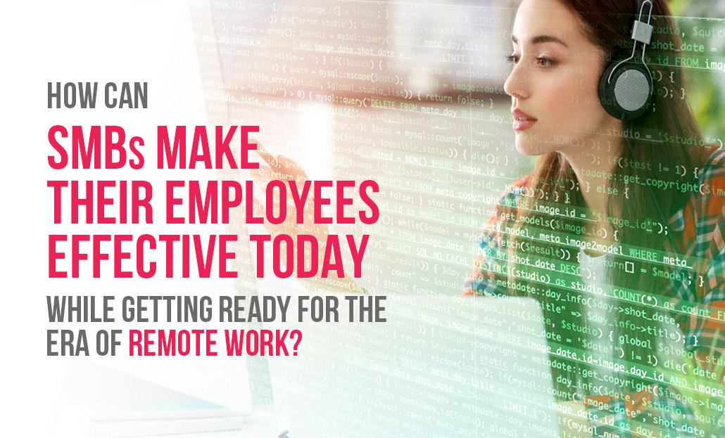 How can SMBs make their Employee Effective in the Era of remote work?