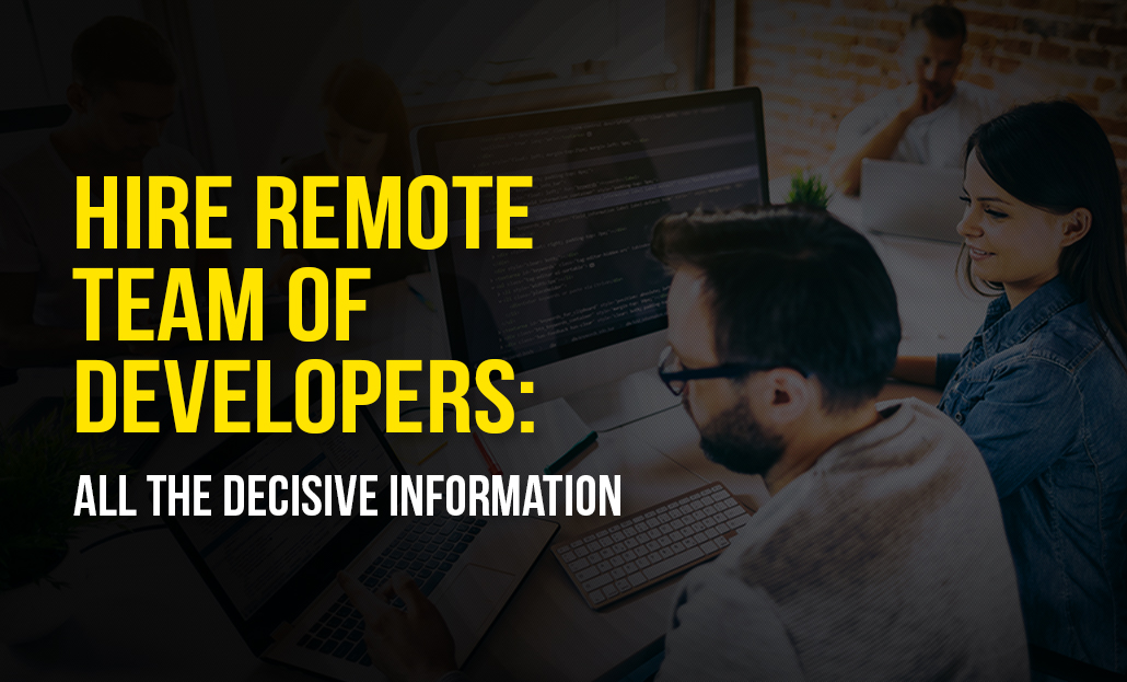 Hire Remote Team of Developers: All the Decisive Information