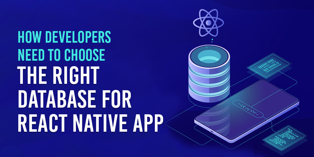 How Developers Need to Choose the Right Database for React Native App