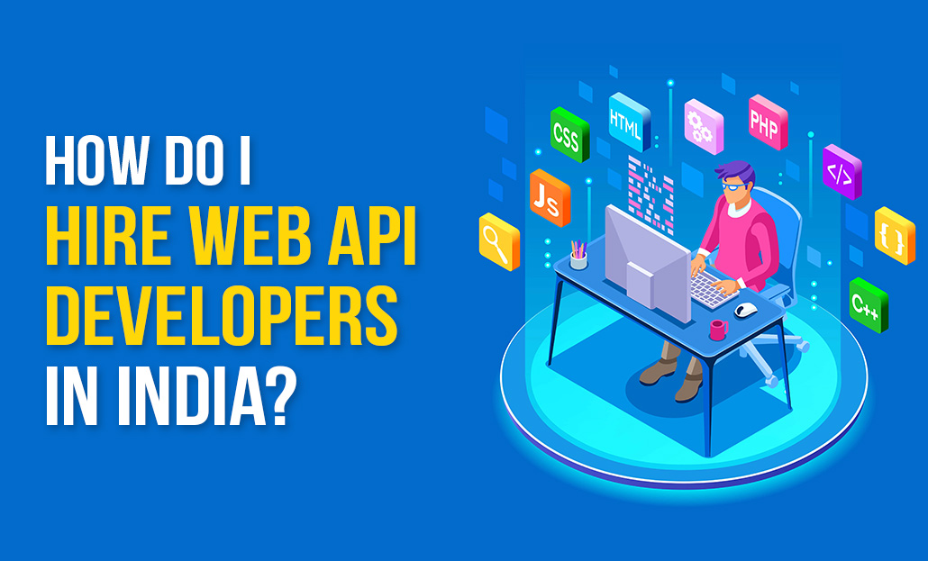 How Do I Hire Web API Developers in India?