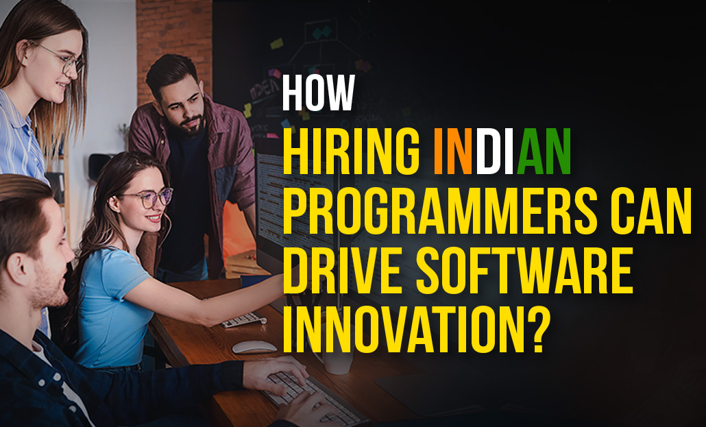 How Hiring Indian Programmers Can Drive Software Innovation?