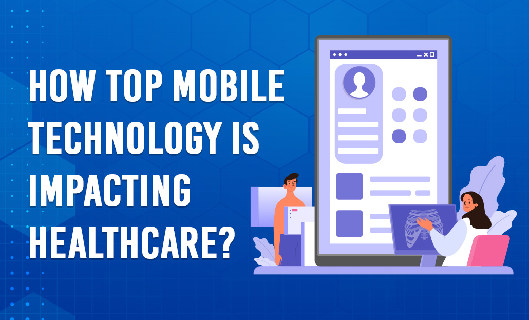 How Top Mobile Technology Is Impacting Healthcare?
