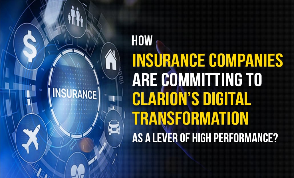 How Insurance Companies Are Committing To Clarion’s Digital Transformation As A Lever Of High Performance?