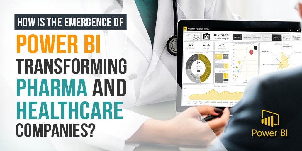 How is the Emergence of Power BI Transforming Pharma and Healthcare Companies?