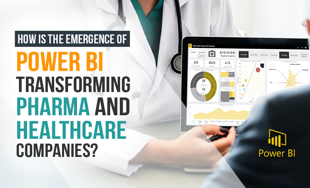 How is the Emergence of Power BI Transforming Pharma and Healthcare Companies?