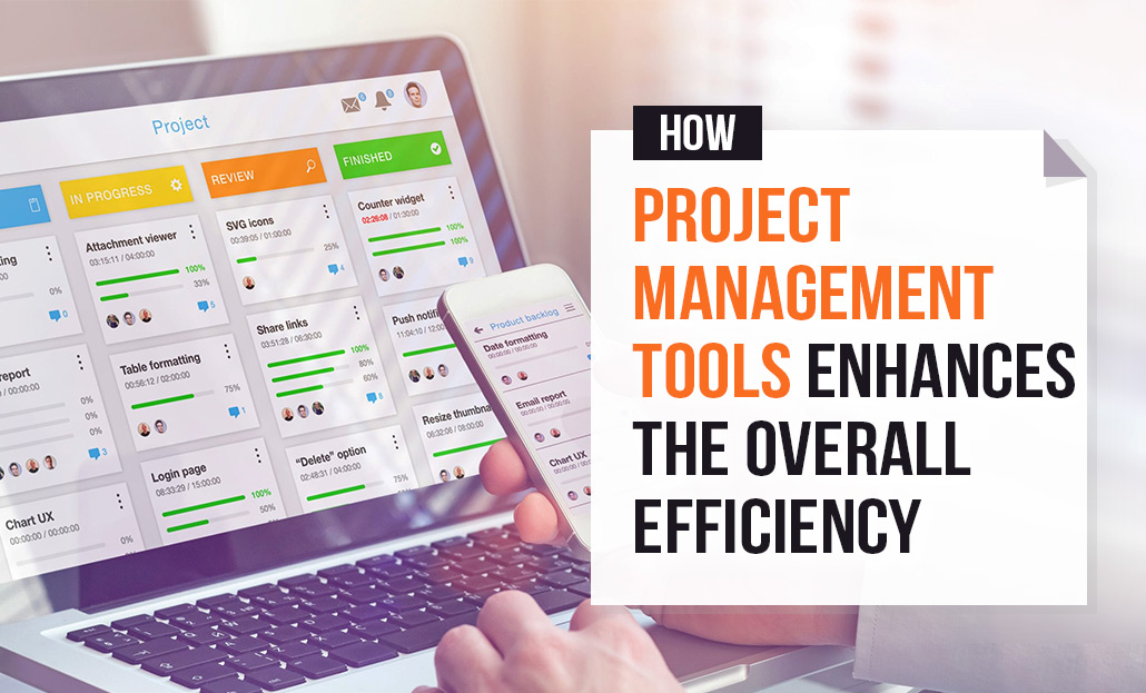 How Project Management Tools Enhances the Overall Efficiency