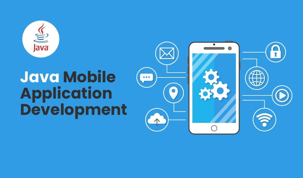 Java Mobile Application Development: What You Need to Know
