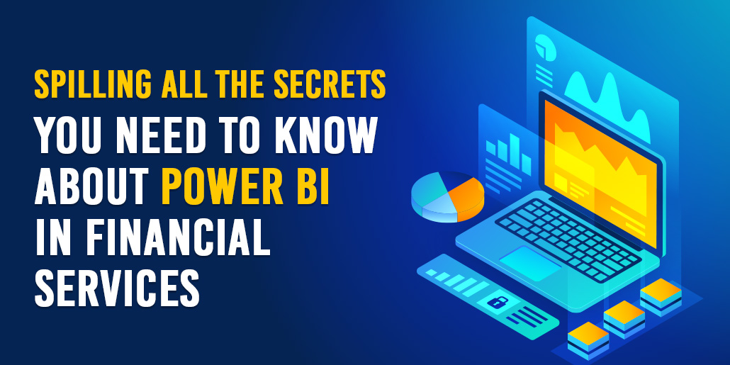 Spilling All The Secrets You Need to Know About Power BI in Financial Services