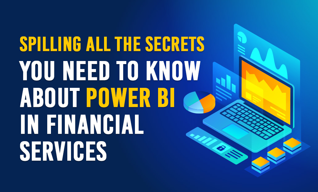 Spilling All The Secrets You Need to Know About Power BI in Financial Services