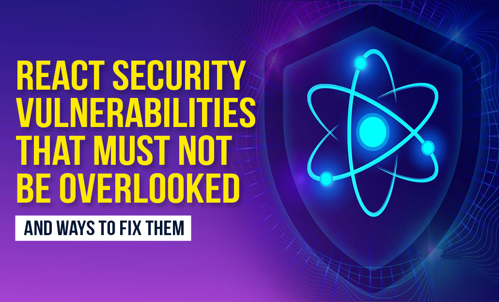 React Security Vulnerabilities That Must Not Be Overlooked And Ways To Fix Them