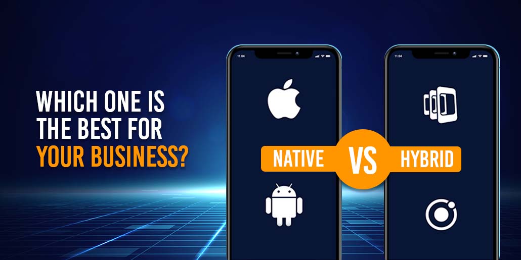 Native vs Hybrid: Which One is Best for Your Business?
