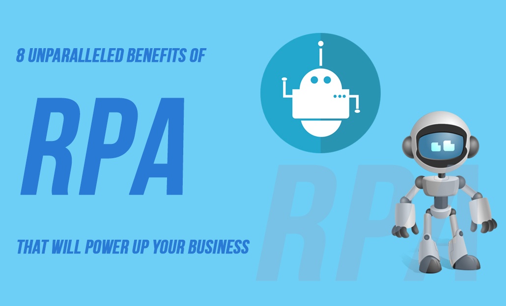 8 Unparalleled Benefits of RPA That Will Power Up Your Business