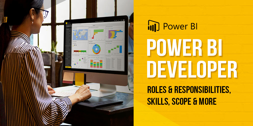 Power BI Developer: Roles and Responsibilities, Skills, Scope and More