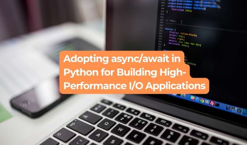 Adopting async/await in Python for Building High-Performance I/O Applications