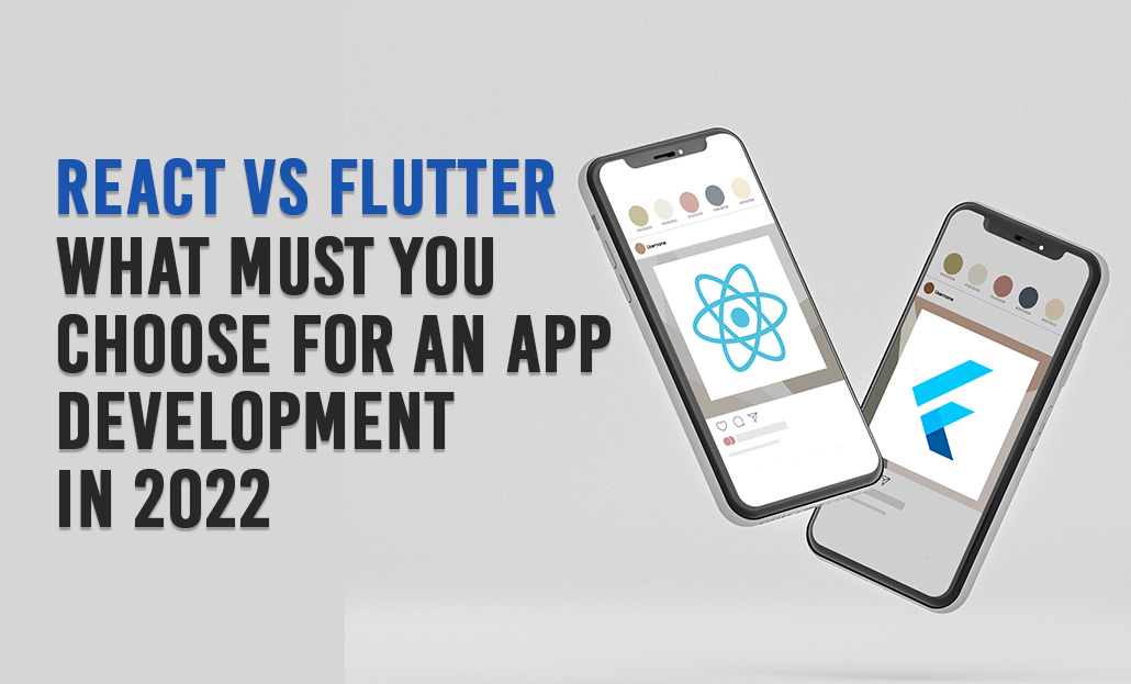 React vs Flutter: What must you choose for an app development in 2022