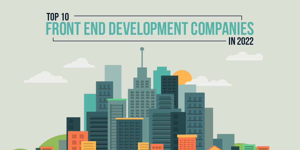 Top 10 Front End Development Companies In 2022