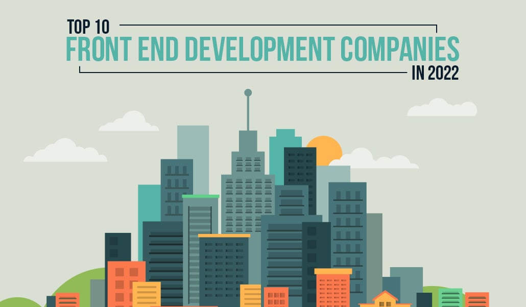 Top 10 Front End Development Companies In 2022