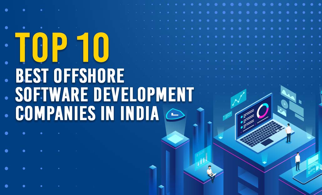 Top 10 best offshore software development companies in India