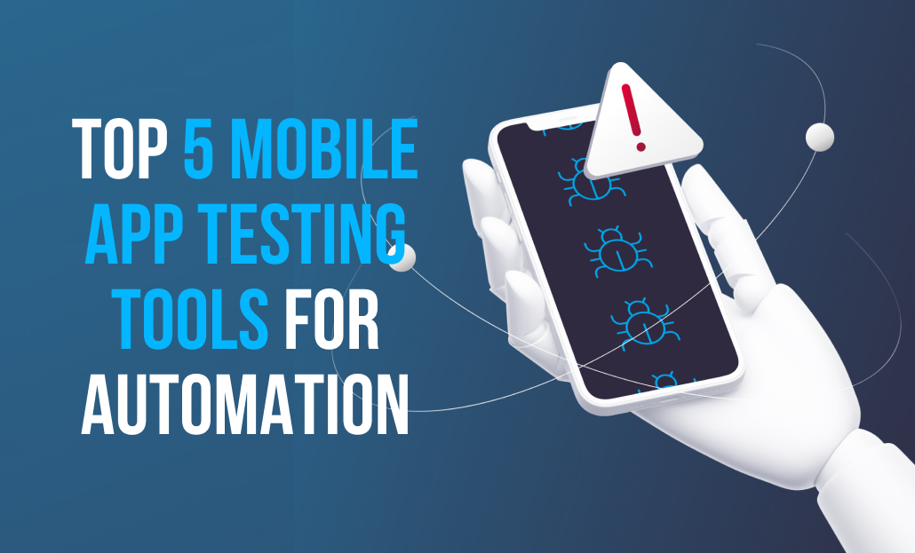 Top 5 Mobile App Testing Tools for Automation