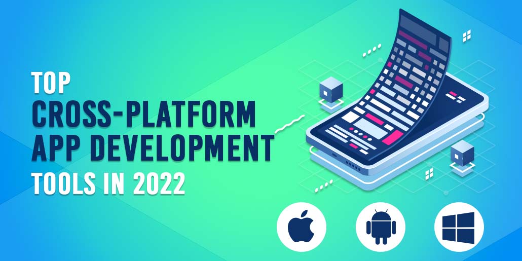 Top Cross-Platform App Development Tools In 2022