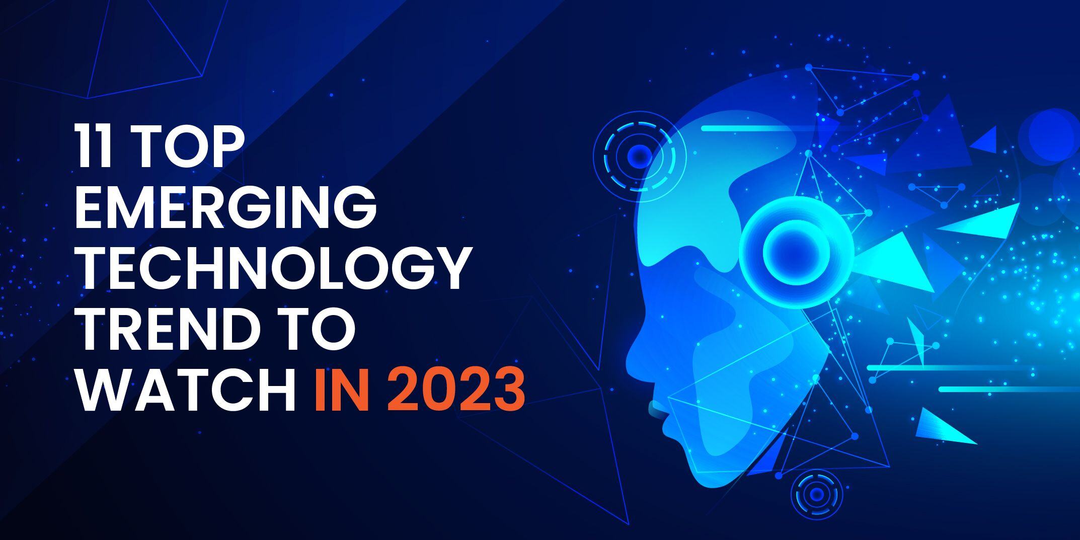 11 Top Emerging Technology Trends to Watch in 2022-2023