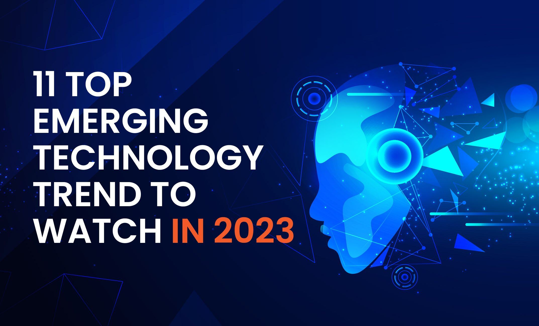 11 Top Emerging Technology Trends to Watch in 2022-2023