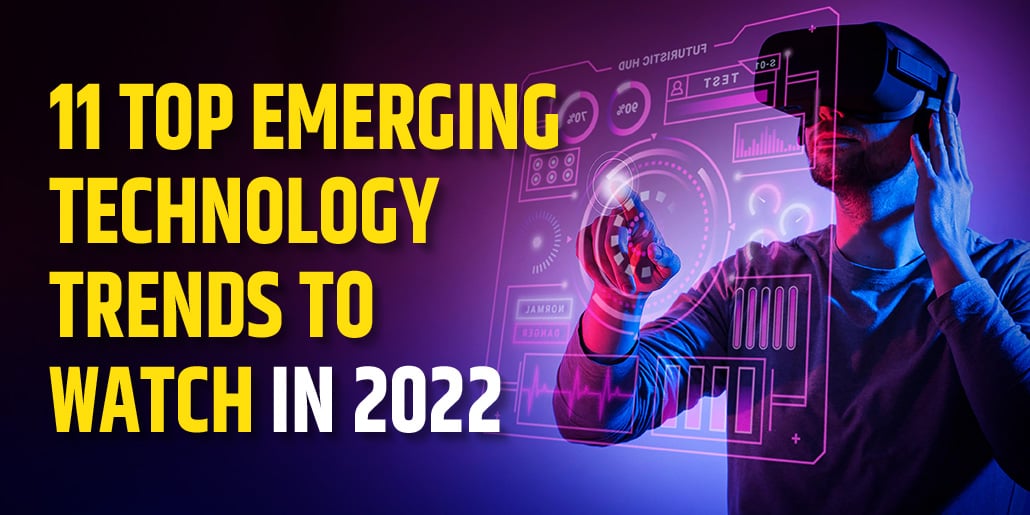 11 Top Emerging Technology Trends to Watch in 2022