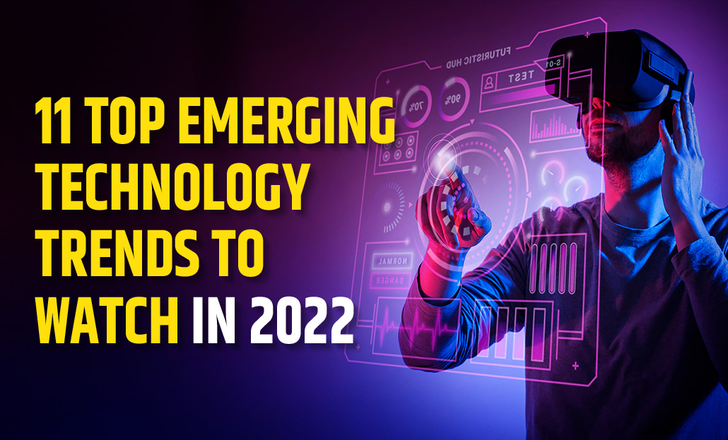 11 Top Emerging Technology Trends to Watch in 2022