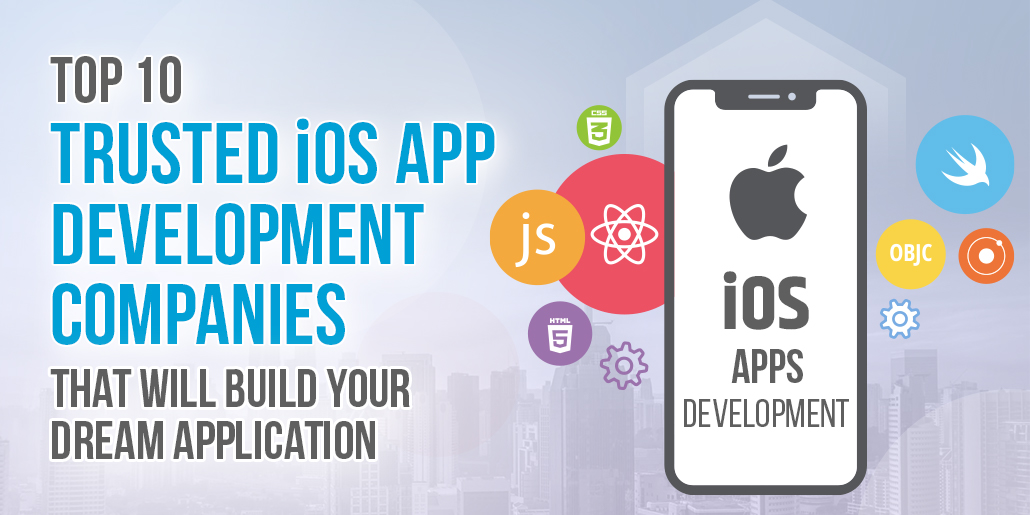 Top 10 Trusted iOS App Development Companies That Will Build Your Dream Application