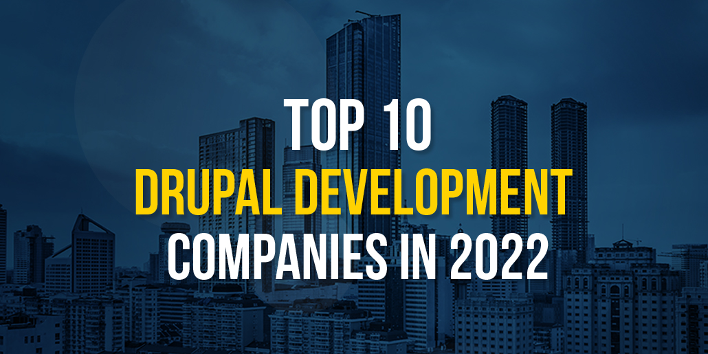 Top 10 Drupal Development Companies in 2022