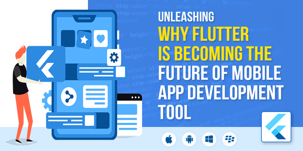 Unleashing Why Flutter is Becoming the Future of Mobile App Development Tool