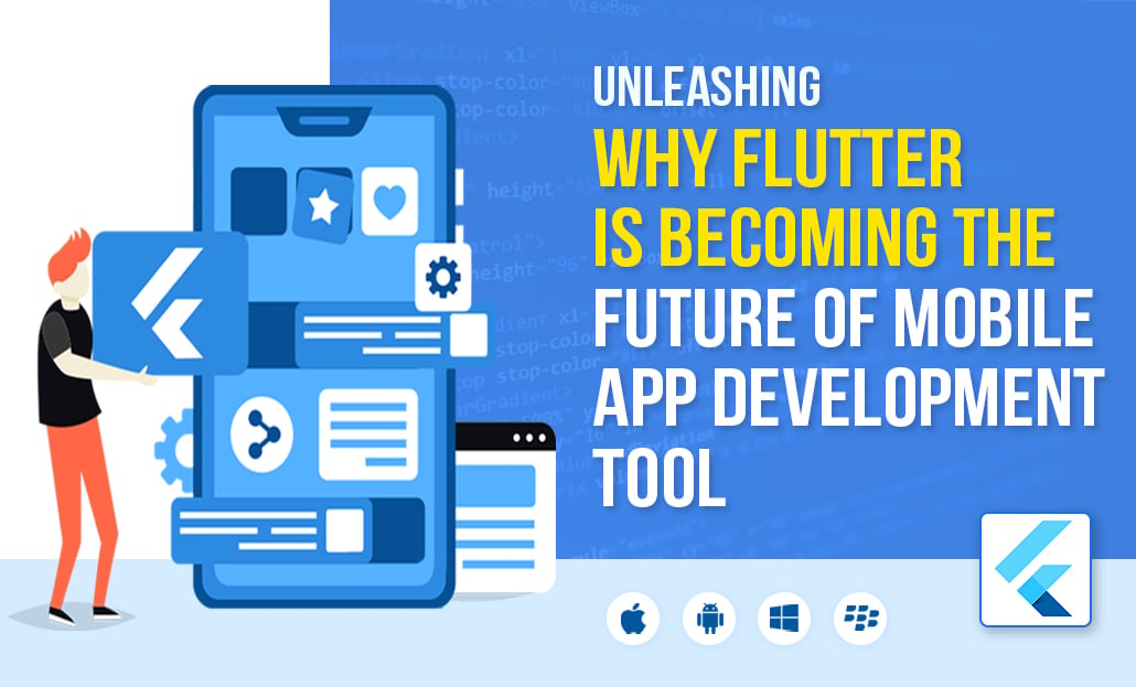 Unleashing Why Flutter is Becoming the Future of Mobile App Development Tool