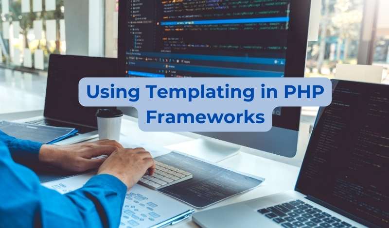 How to Use Templating in PHP Frameworks For Business Projects?