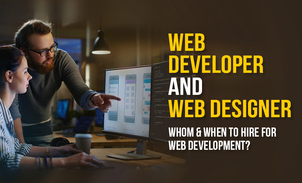 Web Developer & Web Designer– Whom & When to Hire for Web Development?