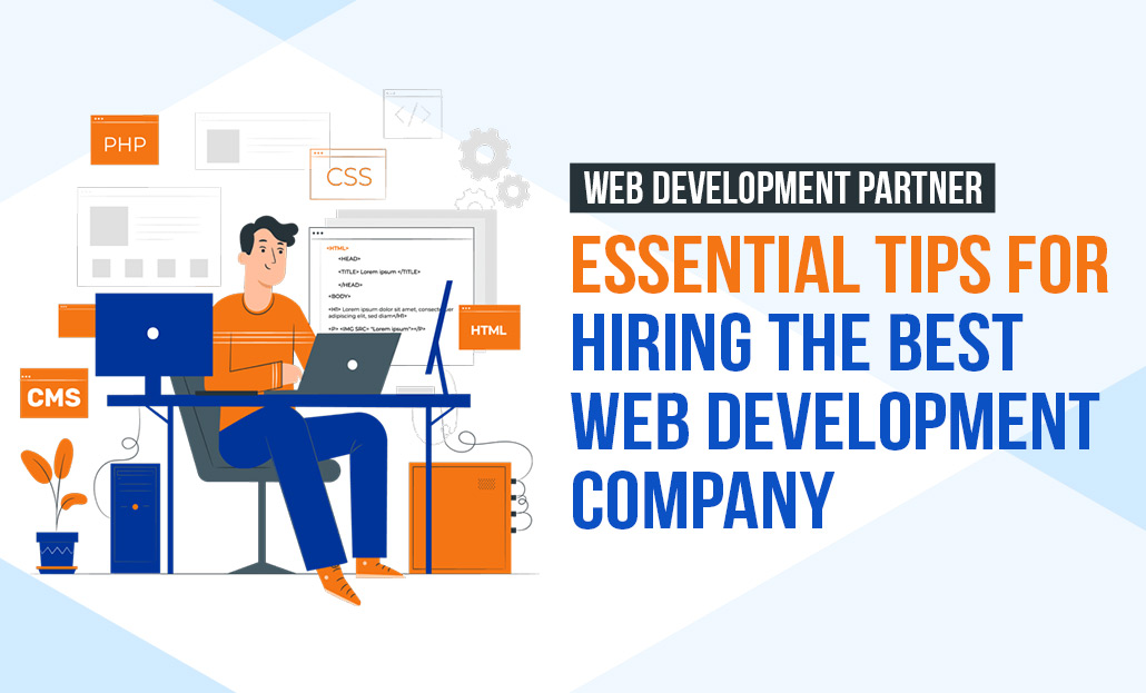 Web Development Partner: Essential Tips for Hiring the Best Web Development Company