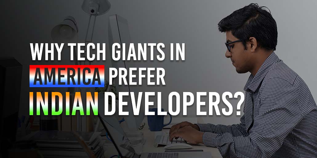 Why Tech Giants in America Prefer Indian Developers?