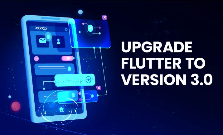 Why Must You Upgrade to Flutter 3.0?