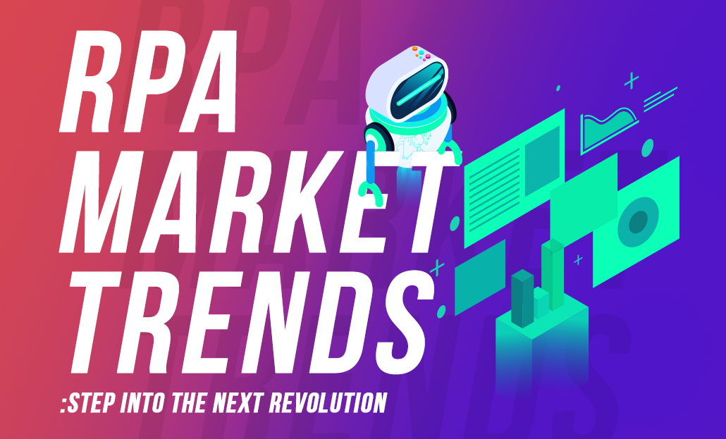 RPA Market Trends: Step into the Next Revolution